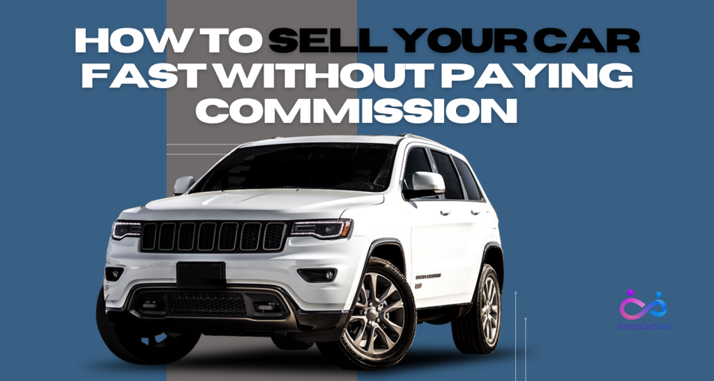 How to Sell Your Car Fast Without Paying Commission by https://www.directcardeal.com/