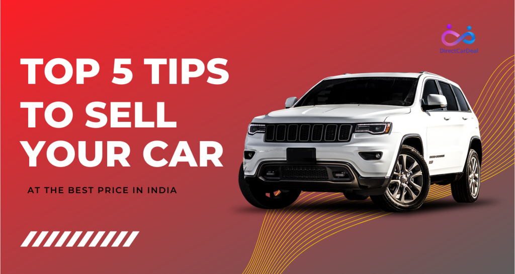 Top 5 tips to Sell your Car at the Best Price in India by https://www.directcardeal.com/