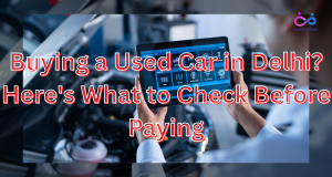 Buying a Used Car in Delhi? Here's What to Check Before Paying by https://www.directcardeal.com/