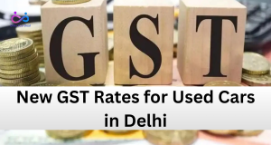 New GST Rates for Used Cars in Delhi by https://www.directcardeal.com/