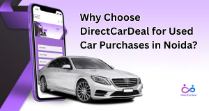 Why Choose DirectCarDeal for Used Car Purchases in Noida? by https://www.directcardeal.com/