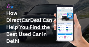How DirectCarDeal Can Help You Find the Best Used Car in Delhi by https://www.directcardeal.com/