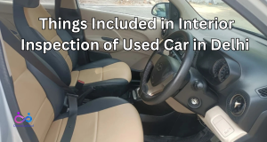 Things Included in Interior Inspection of Used Car in Delhi by https://www.directcardeal.com/