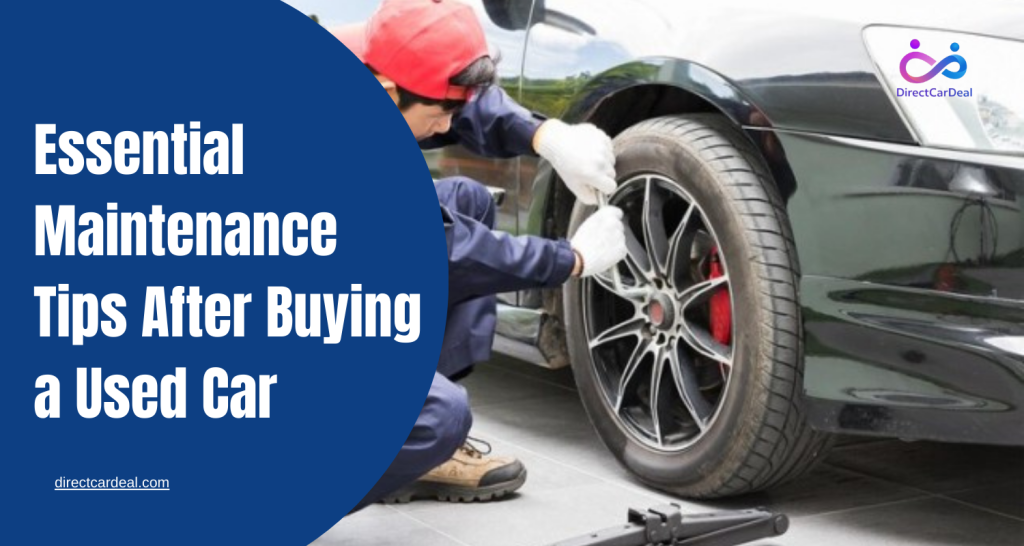 Essential Maintenance Tips After Buying a Used Car by https://www.directcardeal.com/