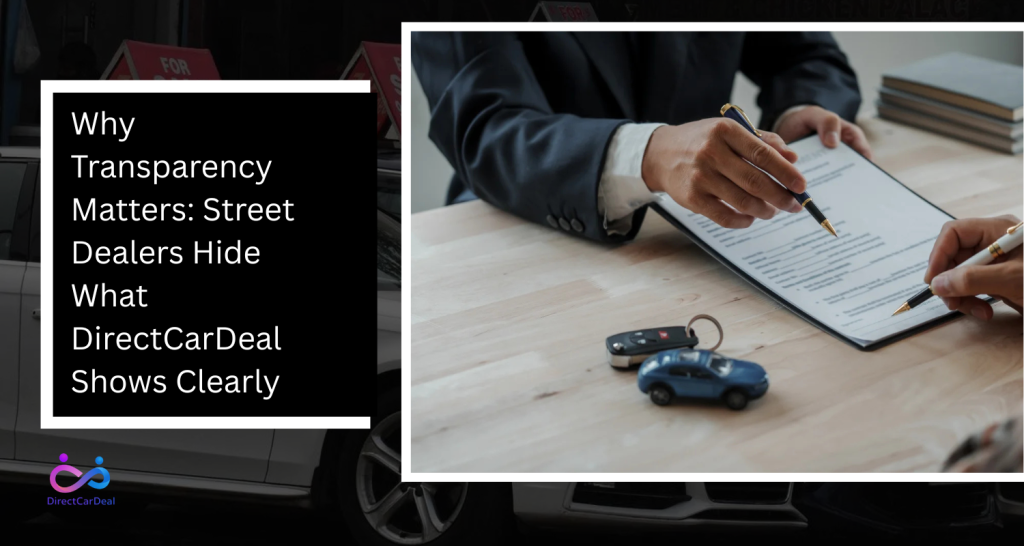 Why Transparency Matters: Street Dealers Hide What DirectCarDeal Shows Clearly by https://www.directcardeal.com/
