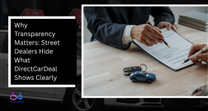 Why Transparency Matters: Street Dealers Hide What DirectCarDeal Shows Clearly by https://www.directcardeal.com/
