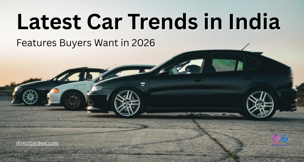 Latest Car Trends in India: Features Buyers Want in 2026 by https://www.directcardeal.com/